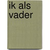 Ik als vader by S. van Tuijn