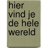 Hier vind je de hele wereld door H. Hoffmann