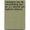 Catalogus van de verzameling van Dr. A.J. Bemolt van Loghum Slaterus door L.L.F. Schulman