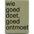 Wie goed doet, goed ontmoet