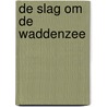De slag om de Waddenzee by I. van der Linde