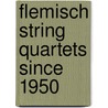 Flemisch String Quartets since 1950 door M. Delaere