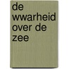 De wwarheid over de Zee door Onbekend