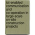ICT-enabled communication and co-operation in large-scale on-site construction projects