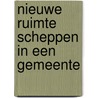 Nieuwe ruimte scheppen in een gemeente by R.C.M. Vastbinder