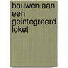 Bouwen aan een geintegreerd loket door Onbekend