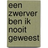 Een zwerver ben ik nooit geweest door C.D. Wetering