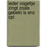 Ieder vogeltje zingt zoals gebekt is enz cpl door Onbekend