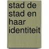 Stad de stad en haar identiteit by Sjoerd Cusveller