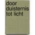 Door duisternis tot licht