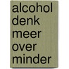 Alcohol denk meer over minder by Boekestyn