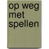 Op weg met spellen