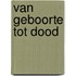Van geboorte tot dood