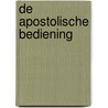 De Apostolische bediening by G.H. Worm