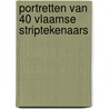 Portretten van 40 Vlaamse striptekenaars by Unknown