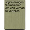 Stijloefeningen : 99 manieren om een verhaal te vertellen by M. Madden