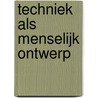 Techniek als menselijk ontwerp door R.M. Bras-Klapwijk