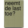 Neemt de last toe? door I.W. Bercx