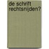De schrift rechtsnijden?