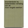 Woordenboek bij Nederlandse vertaling van de Marx-Engels-werken by Unknown