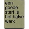 Een goede start is het halve werk door M.L. van der Brugge