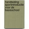 Handleiding Sportintroductie voor de basisschool door H. Bosma