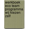Werkboek Eco Team programma wij kiezen zelf door Onbekend