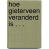 Hoe Gieterveen veranderd is . . . by J. Tingen