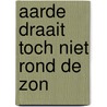 Aarde draait toch niet rond de zon by Hamaekers