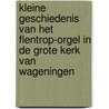 Kleine geschiedenis van het Flentrop-orgel in de Grote Kerk van Wageningen door Q.J. Munters