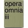 Opera Omnia III door Onbekend