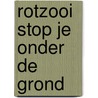 Rotzooi stop je onder de grond door E. de Boer