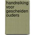Handreiking voor gescheiden ouders