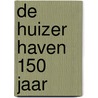 De Huizer haven 150 jaar by K.H. Westland