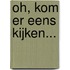 Oh, kom er eens kijken...