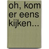 Oh, kom er eens kijken... door A. van der Hulst