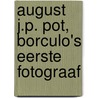 August J.P. Pot, Borculo's eerste fotograaf by Guus Pikkemaat