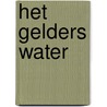 Het Gelders water door A. Bijl