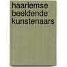 Haarlemse beeldende kunstenaars by Unknown