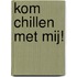 Kom chillen met mij!