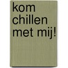 Kom chillen met mij! by R. Chrispijn