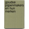 Goudse pijpenmakers en hun merken door Jippe van der Meulen