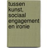 Tussen kunst, sociaal engagement en ironie by M. Couwenbergh