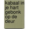 Kabaal in je hart gebonk op de deur by Unknown