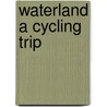 Waterland a cycling trip door Onbekend