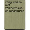 Veilig werken met vorkheftrucks en reachtrucks door Y. Huijsman