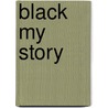 Black My Story door Onbekend