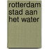 ROTTERDAM Stad aan het Water