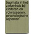 Traumata in het ziekenhuis bij kinderen en volwassenen, psychologische aspecten