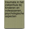 Traumata in het ziekenhuis bij kinderen en volwassenen, psychologische aspecten by Unknown